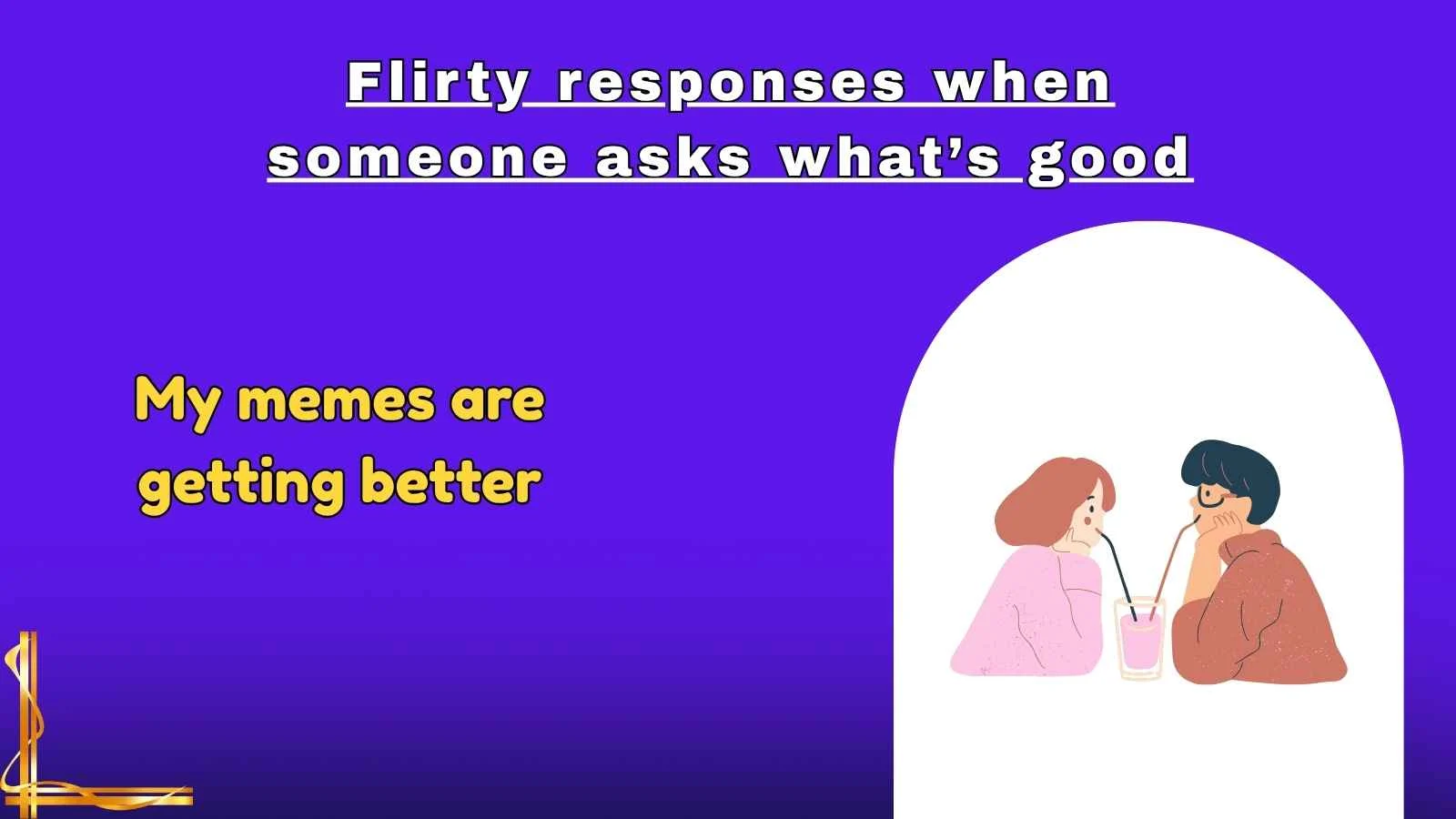 Flirty responses when someone asks what’s good