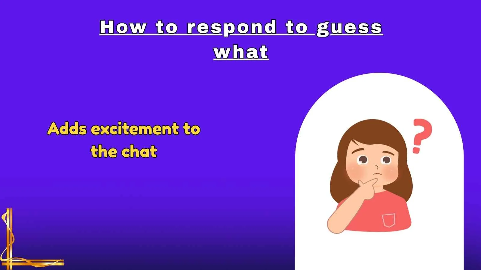 How to respond to guess what