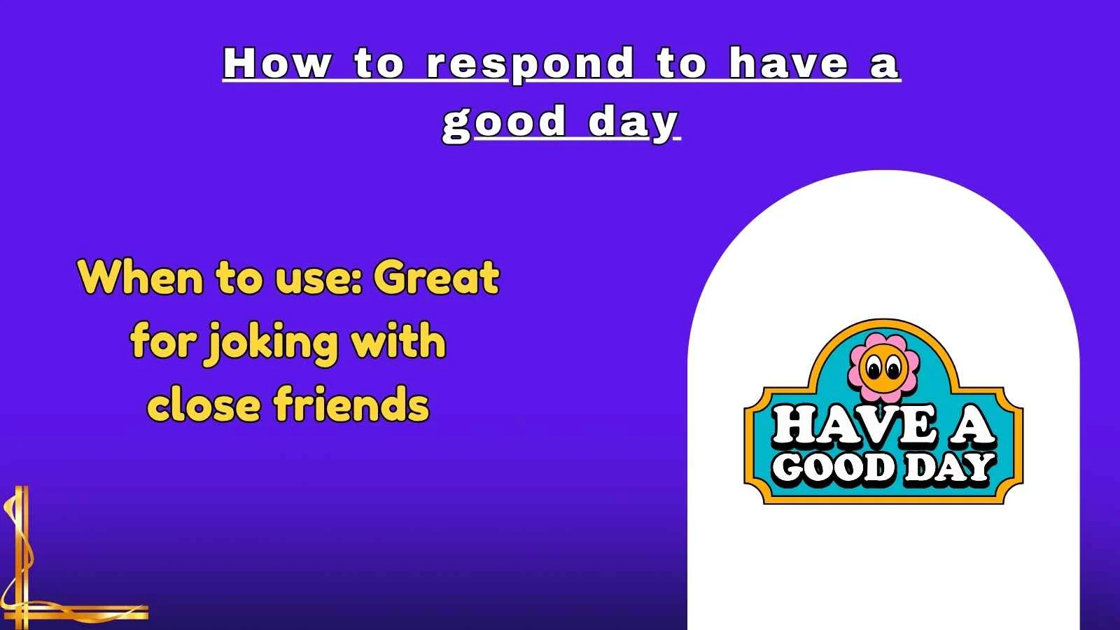 How to respond to have a good day