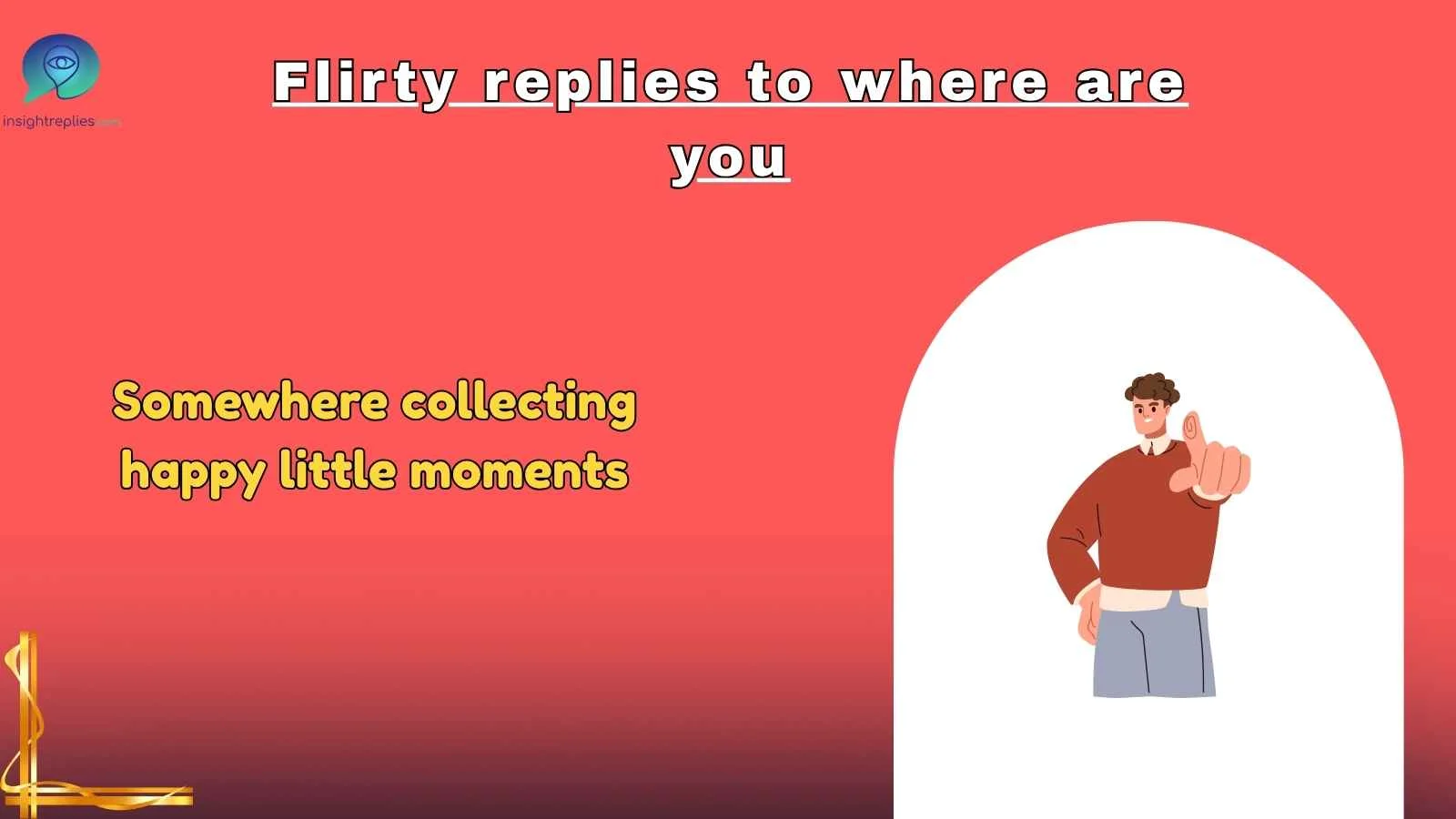 Flirty replies to where are you