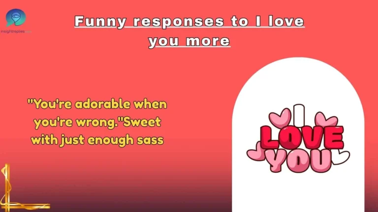 Funny responses to I love you more