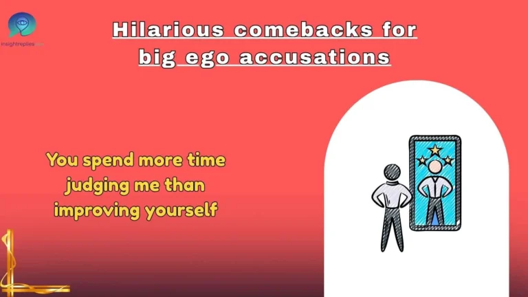 Hilarious comebacks for big ego accusations