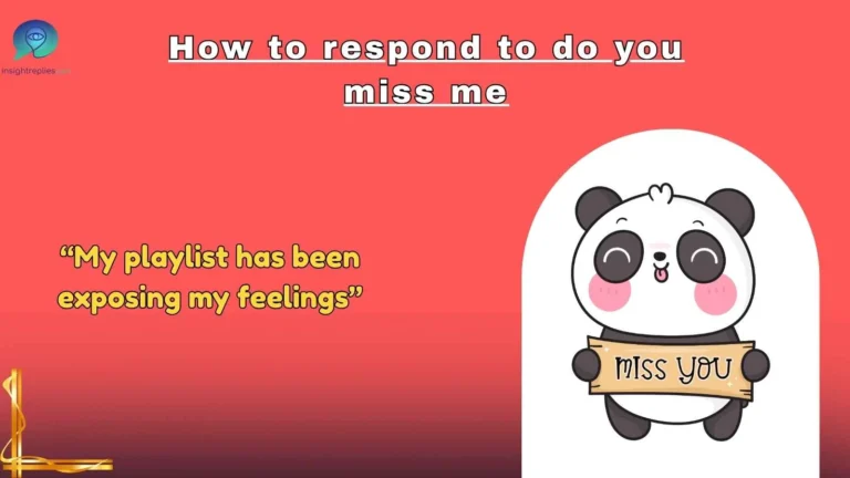 How to respond to do you miss me