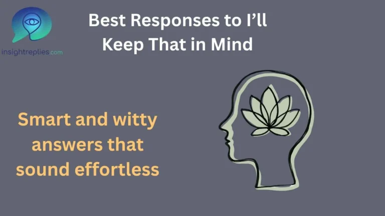 Best Responses to I’ll Keep That in Mind