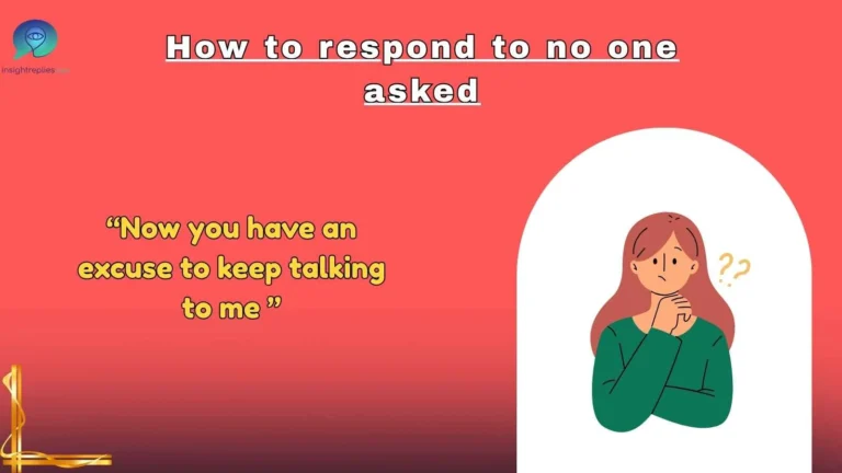 How to respond to no one asked