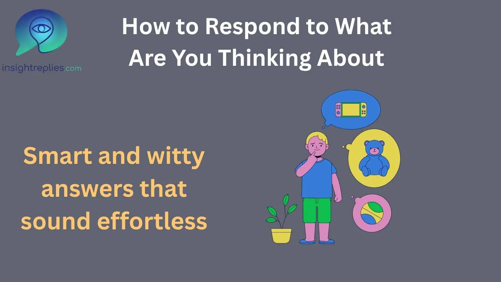 How to Respond to What Are You Thinking About