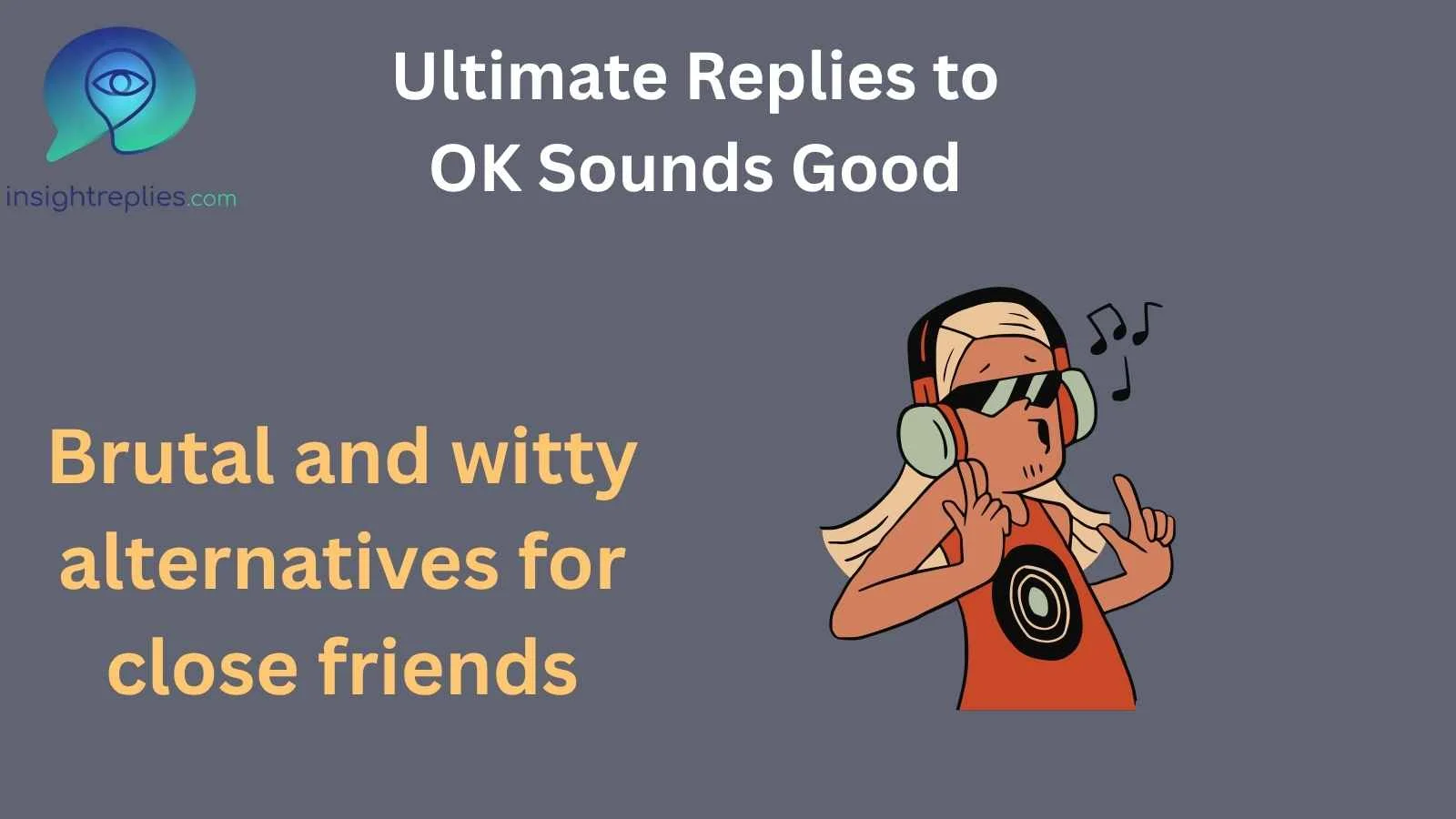 Ultimate Replies to OK Sounds Good