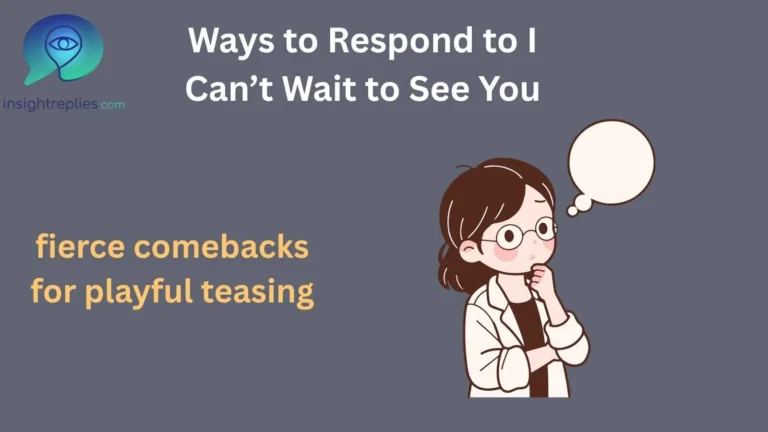 Ways to Respond to I Can’t Wait to See You